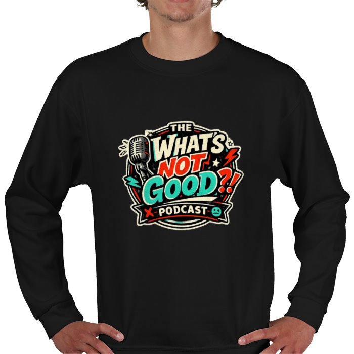 What's not good Sweatshirt