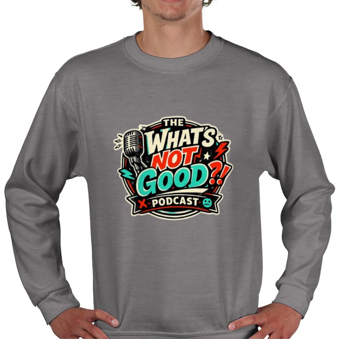 What's not good Sweatshirt