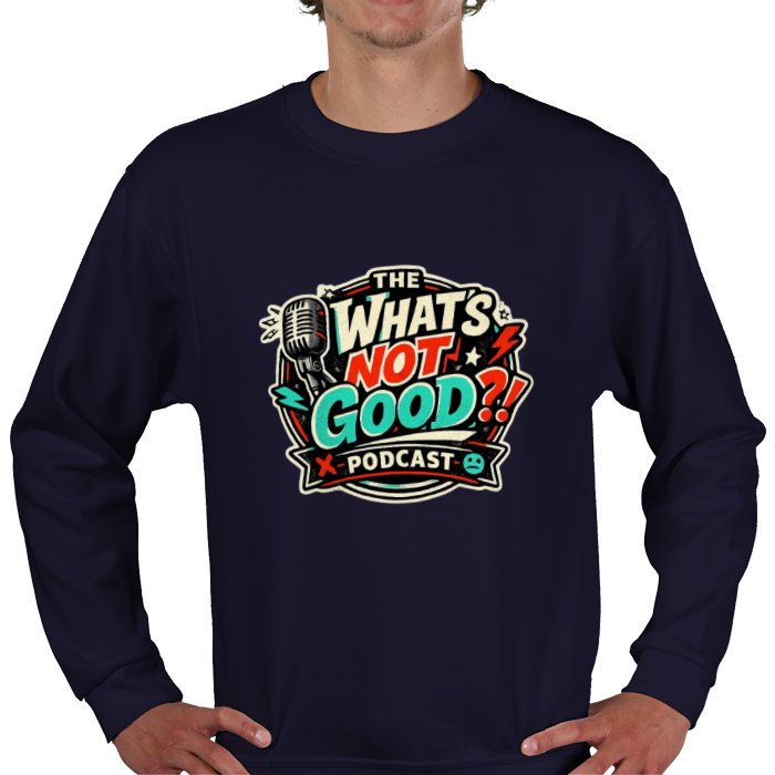 What's not good Sweatshirt