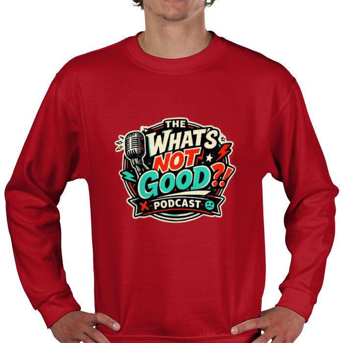 What's not good Sweatshirt