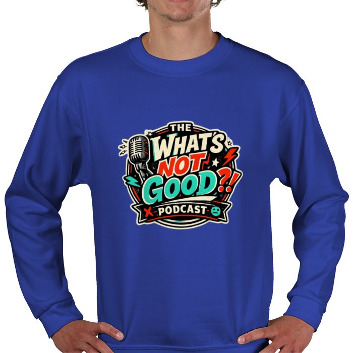 What's not good Sweatshirt
