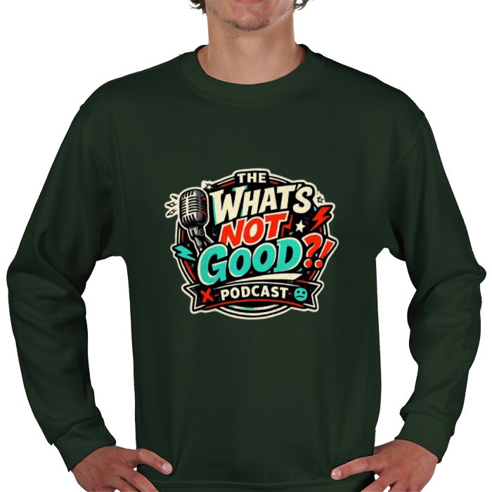 What's not good Sweatshirt