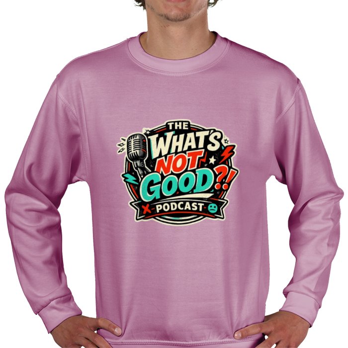 What's not good Sweatshirt