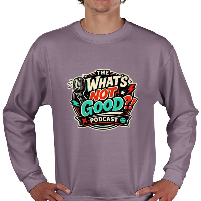 What's not good Sweatshirt