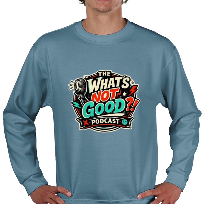 What's not good Sweatshirt