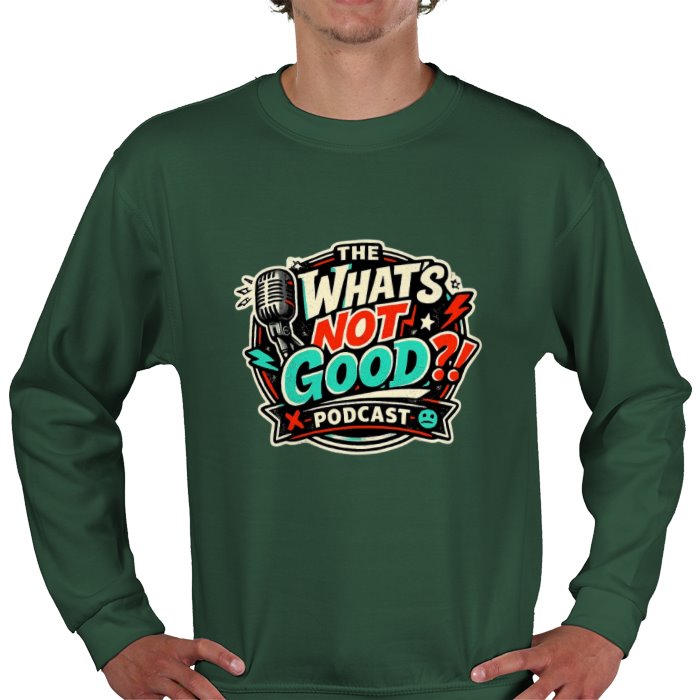 What's not good Sweatshirt